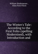 The Winter`s Tale: According to the First Folio (spelling Modernised), with Introduction and