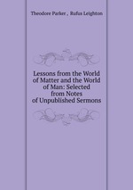 Lessons from the World of Matter and the World of Man: Selected from Notes of Unpublished Sermons