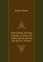 Dick Sands, the boy captain, tr. from Un capitaine de quinze ans by E.E. Frewer