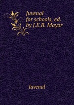 Juvenal for schools, ed. by J.E.B. Mayor
