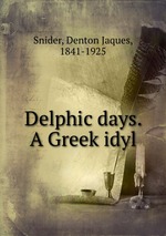 Delphic days. A Greek idyl