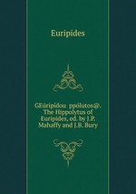 GEripdou pplutos@. The Hippolytus of Euripides, ed. by J.P. Mahaffy and J.B. Bury