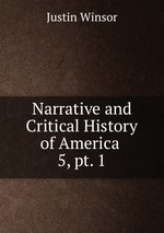 Narrative and Critical History of America .. 5, pt. 1