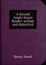 A Second Anglo-Saxon Reader: archaic and dialectical