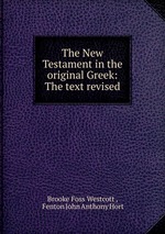 The New Testament in the original Greek: The text revised