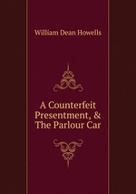 A Counterfeit Presentment, & The Parlour Car