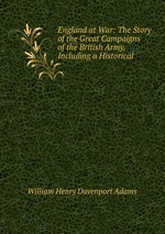 England at War: The Story of the Great Campaigns of the British Army, Including a Historical