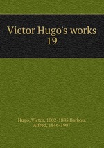 Victor Hugo`s works. 19