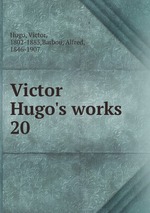 Victor Hugo`s works. 20