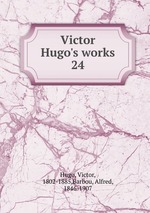 Victor Hugo`s works. 24