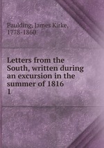 Letters from the South, written during an excursion in the summer of 1816. 1