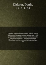 Oeuvres compltes de Diderot, revues sur les ditions originales, comprenant ce qui a t publi diverses poques et les manuscrits indits, conservs la Bibliothque de l`Ermitage, notices, notes, table analytique. 12