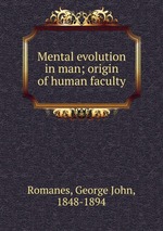 Mental evolution in man; origin of human faculty