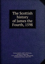 The Scottish history of James the Fourth, 1598
