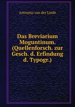 Das Breviarium Moguntinum. (Quellenforsch. zur Gesch. d. Erfindung d. Typogr.)