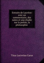 Extraits de Lucrce: avec un commentaire, des notes et une tudie sur la posie, la philosophie