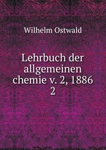 Lehrbuch der allgemeinen chemie v. 2, 1886. 2