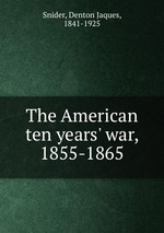 The American ten years` war, 1855-1865