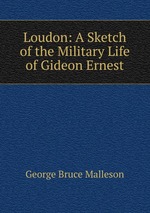 Loudon: A Sketch of the Military Life of Gideon Ernest