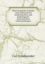 Microscopische technik, zum Gebrauch bei medicinischen und pathologisch-anatomischen Untersuchungen