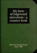 My farm of Edgewood microform : a country book