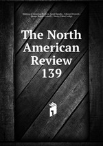 The North American Review. 139