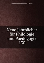 Neue Jahrbcher fr Philologie und Paedogogik. 130