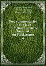 New commentaries on the laws of England : (partly founded on Blackstone). 2