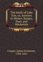 The battle of Lake Erie, or, Answers to Messrs. Burges, Duer, and Mackenzie