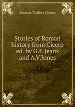 Stories of Roman history from Cicero ed. by G.E.Jeans and A.V.Jones