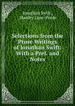 Selections from the Prose Writings of Jonathan Swift: With a Pref. and Notes