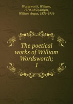 The poetical works of William Wordsworth;. 1