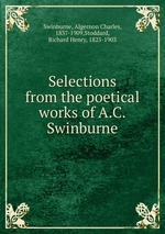 Selections from the poetical works of A.C. Swinburne