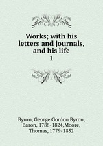 Works; with his letters and journals, and his life. 1