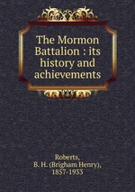 The Mormon Battalion : its history and achievements