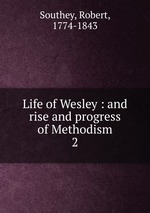 Life of Wesley : and rise and progress of Methodism. 2