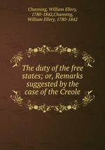 The duty of the free states; or, Remarks suggested by the case of the Creole