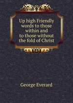 Up high Friendly words to those within and to those without the fold of Christ
