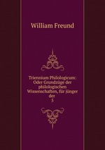 Triennium Philologicum: Oder Grundzge der philologischen Wissenschaften, fr jnger der .. 5