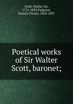 Poetical works of Sir Walter Scott, baronet;