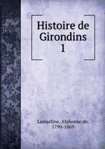 Histoire de Girondins. 1