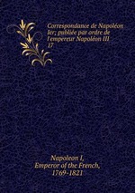 Correspondance de Napolon Ier; publie par ordre de l`empereur Napolon III. 17