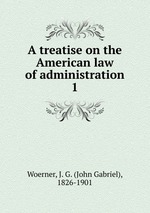 A treatise on the American law of administration. 1