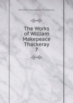 The Works of William Makepeace Thackeray. 7