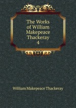 The Works of William Makepeace Thackeray. 4