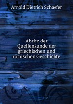 Abrisz der Quellenkunde der griechischen und rmischen Geschichte