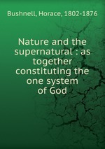 Nature and the supernatural : as together constituting the one system of God