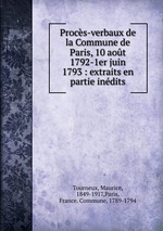 Procs-verbaux de la Commune de Paris, 10 aot 1792-1er juin 1793 : extraits en partie indits
