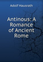 Antinous: A Romance of Ancient Rome