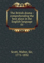 The British drama : comprehending the best plays in the English language. 01